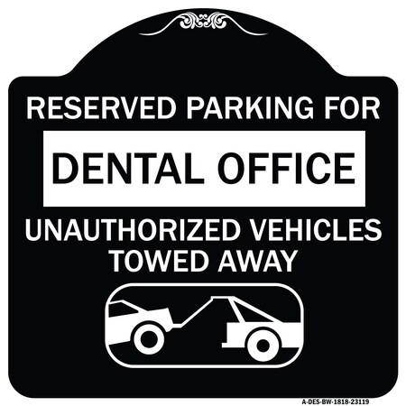 Signmission Reserved Parking for Dental Office Unauthorized Vehicles Towed Away Alum, 18" x 18", BW-1818-23119 A-DES-BW-1818-23119